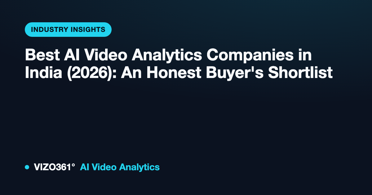 Best AI Video Analytics Companies in India (2026): An Honest Buyer's Shortlist